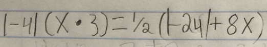 |-4|(x· 3)=1/2(|-24|+8x)