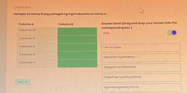 Hanapin sa Hanay B ang pamagat ng mga kabanata sa Hanay A.
nswer Bank (Drag and drop your answer into the
orresponding box.)
Sticky
Laki sa Layaw
Nahubdan ng Balatkayo
Panganib na Nakaamba
Pagkalinga ng Isang Kaaway
Nost
Mga Mapagpalang Kamay