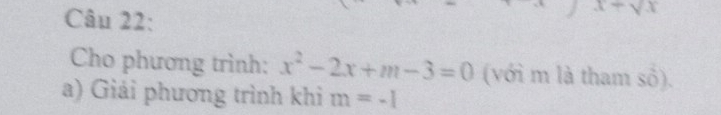 x+sqrt(x)
Cho phương trình: x^2-2x+m-3=0 (với m là tham số). 
a) Giải phương trình khi m=-1