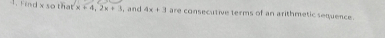 Find x so that x+4, 2x+3 , and 4x+3 are consecutive terms of an arithmetic sequence.