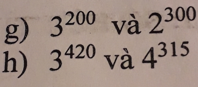 3^(200) và 2^(300)
h) 3^(420) và 4^(315)