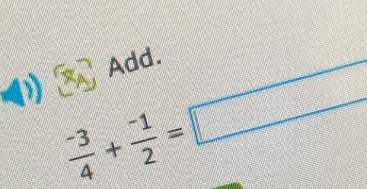 Add.
 (-3)/4 + (-1)/2 =□