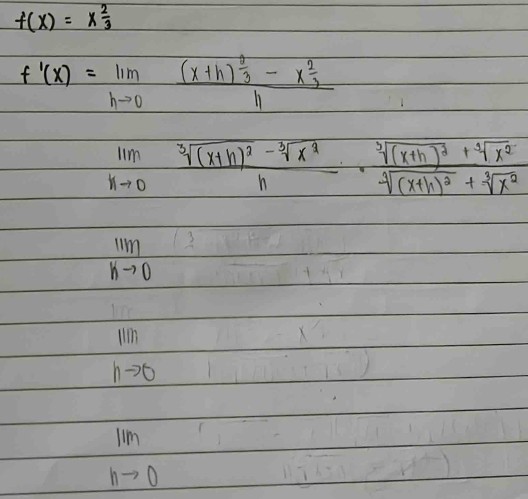 f(x)=x 2/3 
f'(x)=lim _hto 0frac (x+h) 2/3 -x 2/3 h
limlimits _hto 0frac sqrt[3]((x+h)^2)-sqrt[3](x^2)h· frac sqrt[3]((x+h)^2)+sqrt[3](x^2)sqrt[3]((x+h)^2)+sqrt[3](x^2)
lim _hto 0
11m
hto 0
11m
hto 0