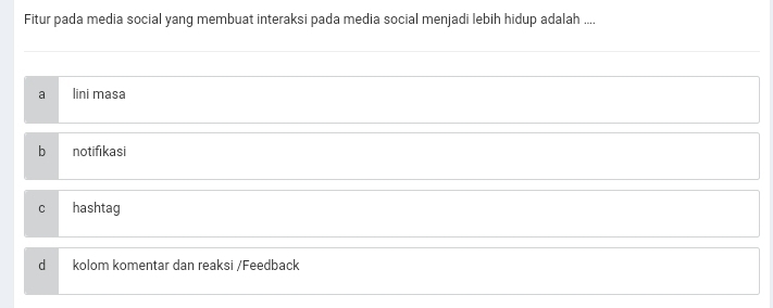 Fitur pada media social yang membuat interaksi pada media social menjadi lebih hidup adalah ....
a lini masa
b notifikasi
C hashtag
d kolom komentar dan reaksi /Feedback