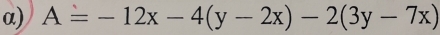 α) A=-12x-4(y-2x)-2(3y-7x)