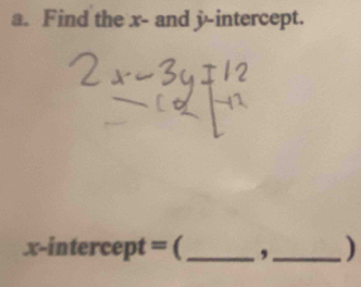 Find the x - and j -intercept. 
x-intercept = (_ ,_ )