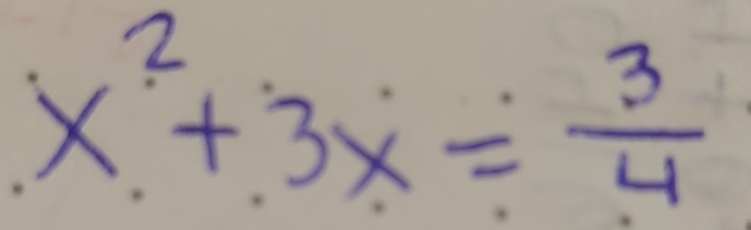 x^2+3x= 3/4 