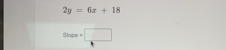 2y=6x+18
Slope=□