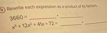 Rewrite each expression as a product of its factors. 
_ 3660=
_、
x^3+12x^2+41x+72= _、_