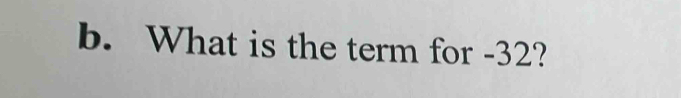 What is the term for -32?