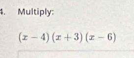 Multiply:
(x-4)(x+3)(x-6)