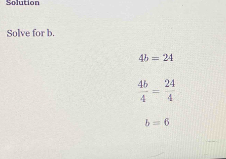 Solution 
Solve for b.
4b=24
 4b/4 = 24/4 
b=6