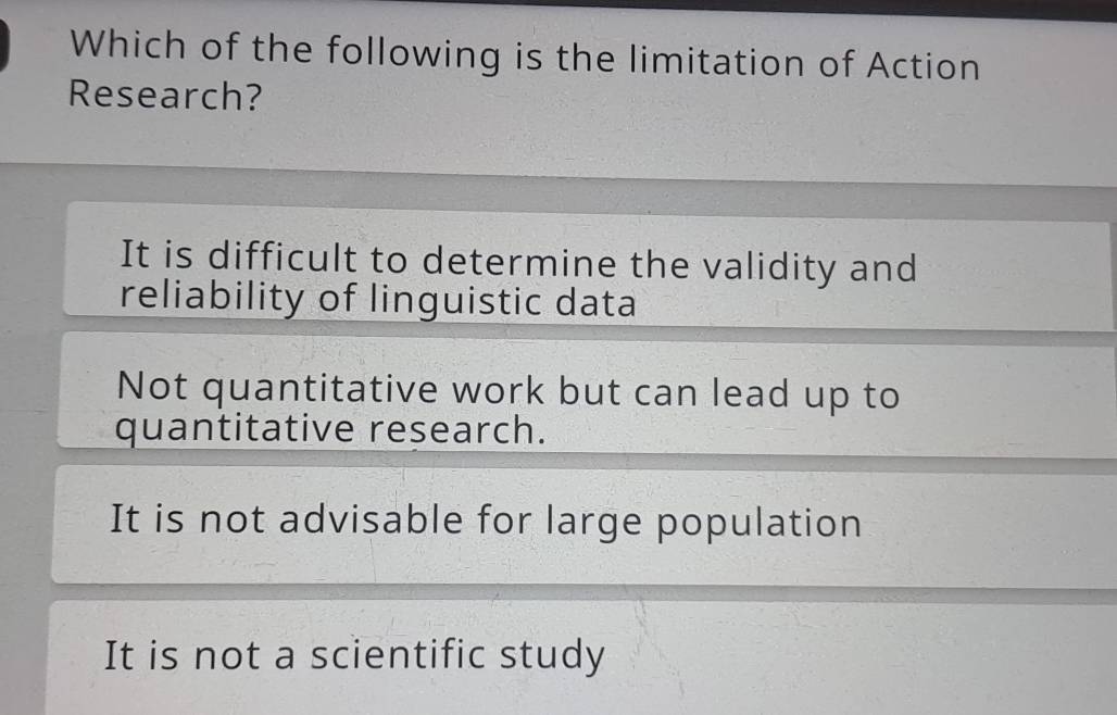 Solved: Which of the following is the limitation of Action Research? It ...