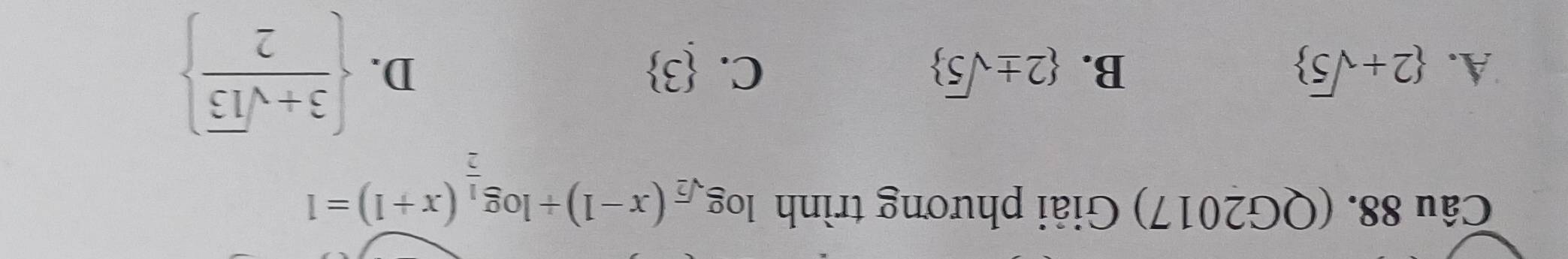 (QG2017) Giải phương trình log _sqrt(2)(x-1)+log _ 1/2 (x+1)=1
A.  2+sqrt(5) B.  2± sqrt(5) C.  3 D.   (3+sqrt(13))/2 