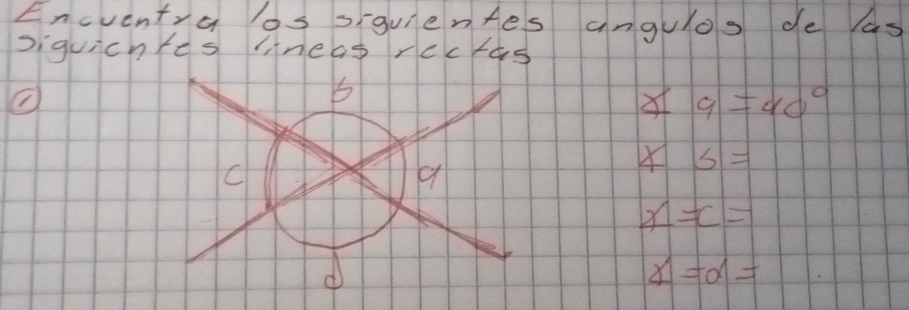 Encventra os siguientes angulos de as 
Diquichres lineas recras
∠ 9=40°
∠ 5=
x=c=
x=d=