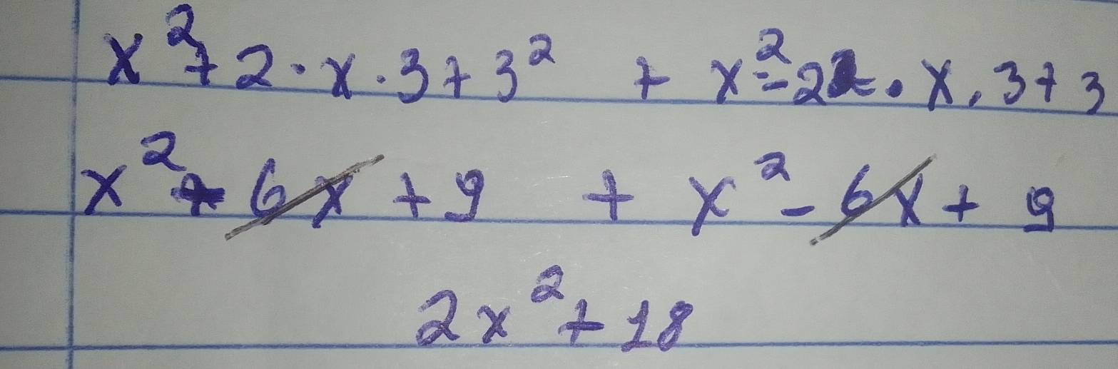 x^272· x· 3+3^2+x^2-22· x· 3+3
x^2+6x+9+x^2-6x+9
2x^2+18