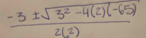  (-3± sqrt(3^2-4(2)(-65)))/2(2) 