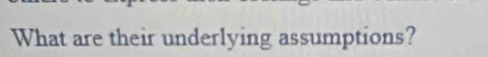 What are their underlying assumptions?