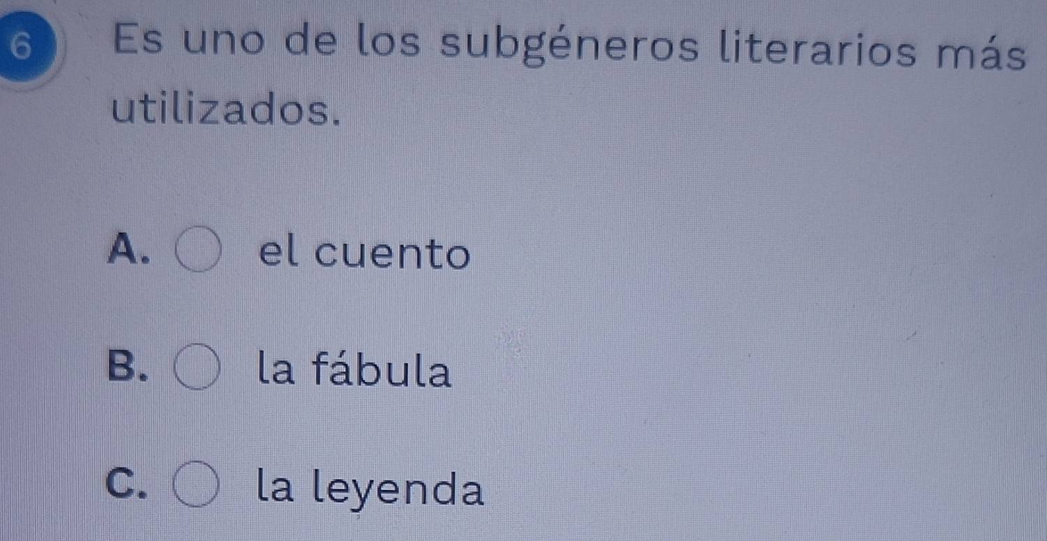 Es uno de los subgéneros literarios más
utilizados.
A. el cuento
B. la fábula
C. la leyenda