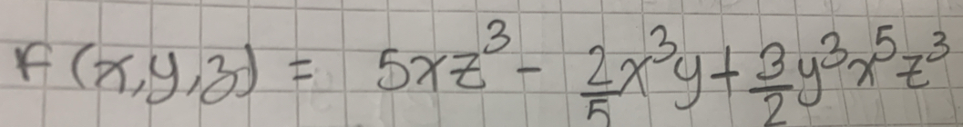 F(x,y,z)=5xz^3- 2/5 x^3y+ 3/2 y^3x^5z^3