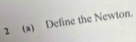 2 (a) Define the Newton.