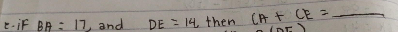 if BA=17 , and DE=14, then CA+CE=_  _
(DE)