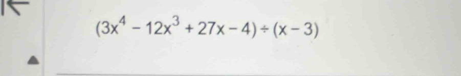 (3x^4-12x^3+27x-4)/ (x-3)