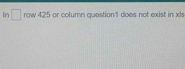 Solved: In row 425 or column question1 does not exist in xls [Math]