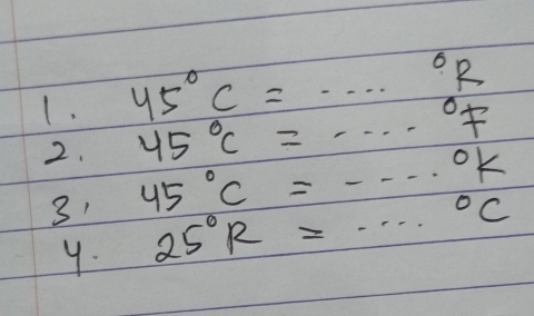 45°C=·s°R
2. 45°C=·s^((circ)°F
31 45^circ)C=...^circ K
y. 25°R=·s°C