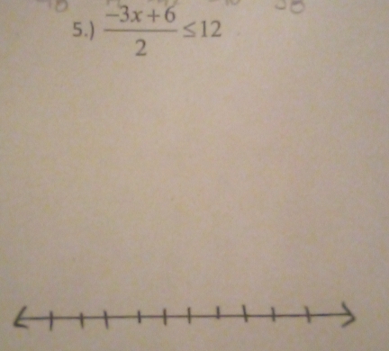 5.)  (-3x+6)/2 ≤ 12