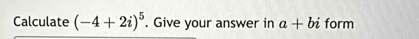 Calculate (-4+2i)^5. Give your answer in a+bi form