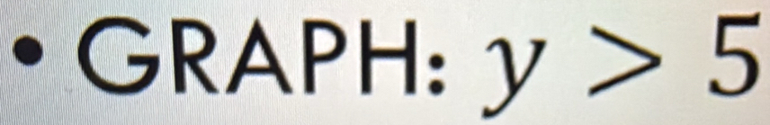 GRAPH: y>5