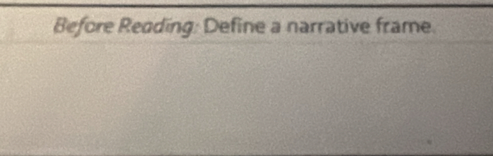 Before Reading: Define a narrative frame.