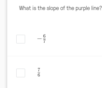 What is the slope of the purple line?
- 6/7 
 7/6 