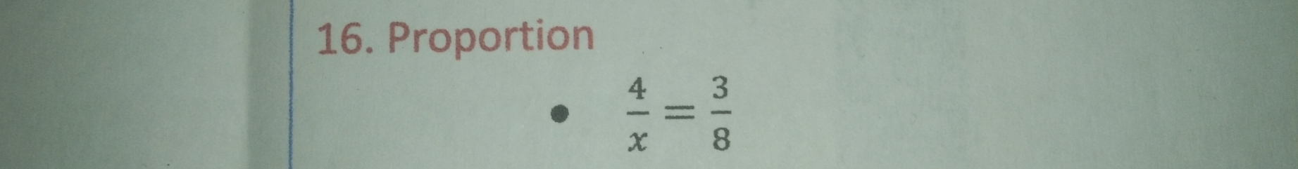 Proportion
 4/x = 3/8 