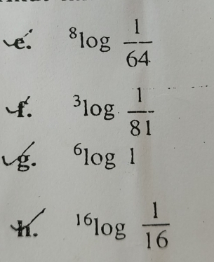 ^8log  1/64 
4. ^3log ·  1/81 
I 
g. ^6log 1
h. ^16log  1/16 