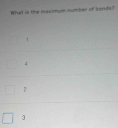 What is the maximum number of bonds?
1
4
2
3