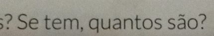 s? Se tem, quantos são?