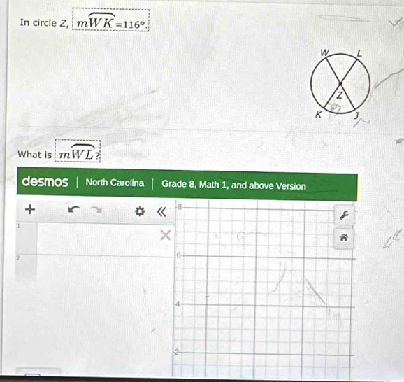 In circle Z, mwidehat WK=116°. 
What is mwidehat WL
desmos North Carolina 
+ 
a 
1 
2