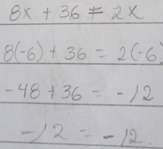 8x+36!= 2x
8(-6)+36=2(-6)
-48+36=-12
-12=-12.