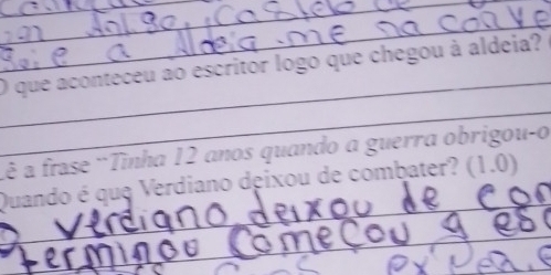 que aconteceu ao escritor logo que chegou à aldeia? 
_ 
ê a frase ¨Tinha 12 anos quando a guerra obrigou-o 
_ 
Quando é que Verdiano deixou de combater? (1.0) 
_ 
_