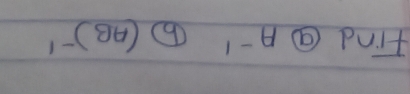 Find A^(-1) (AB)^-1