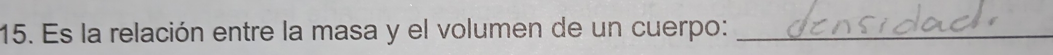 Es la relación entre la masa y el volumen de un cuerpo:_