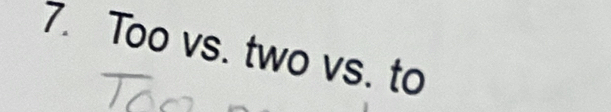 Too vs. two vs. to