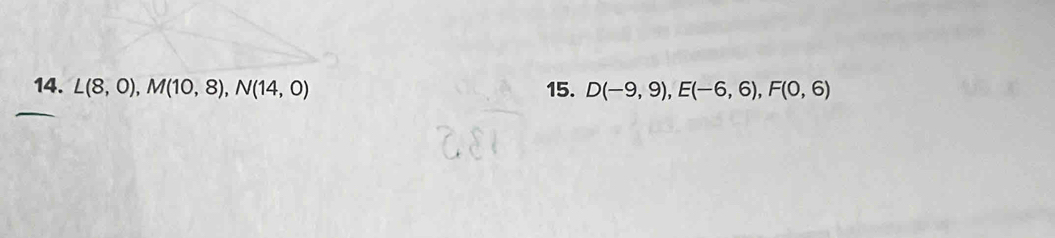 L(8,0), M(10,8), N(14,0) 15. D(-9,9), E(-6,6), F(0,6)