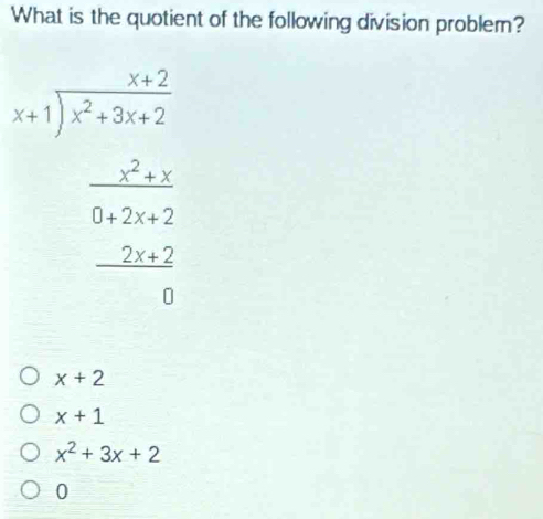 What is the quotient of the following division problem?
beginarrayr x-1) 1 encloselongdiv x2.372 -2encloselongdiv x -2x+2 x^(2+2x) _ -2x+2 -2x+2 hline 0endarray 
x+2
x+1
x^2+3x+2
0