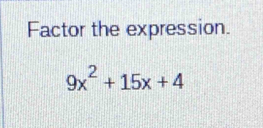 Factor the expression.
9x^2+15x+4