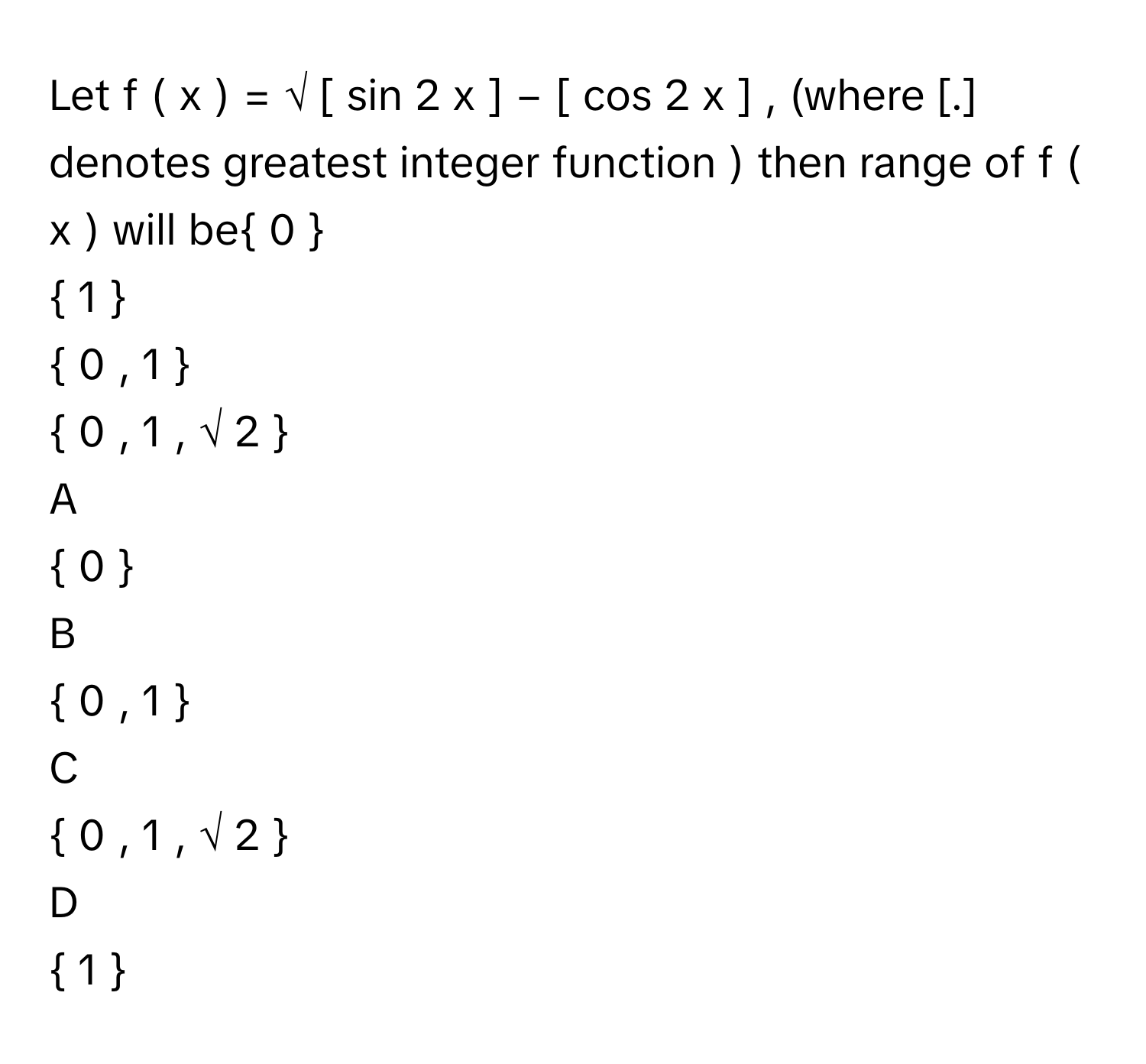 Solved: Let f ( x ) = √ [ sin 2 x ] − [ cos 2 x ] , (where [.] denotes ...