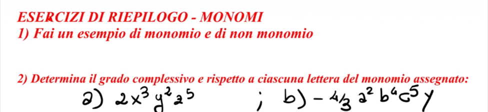 Risolto:ESERCIZI DI RIEPILOGO - MONOMI 1) Fai un esempio di monomio e ...