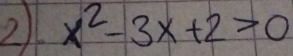 x^2-3x+2>0